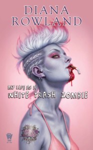 My life as a white trash zombie by Diana Rowland